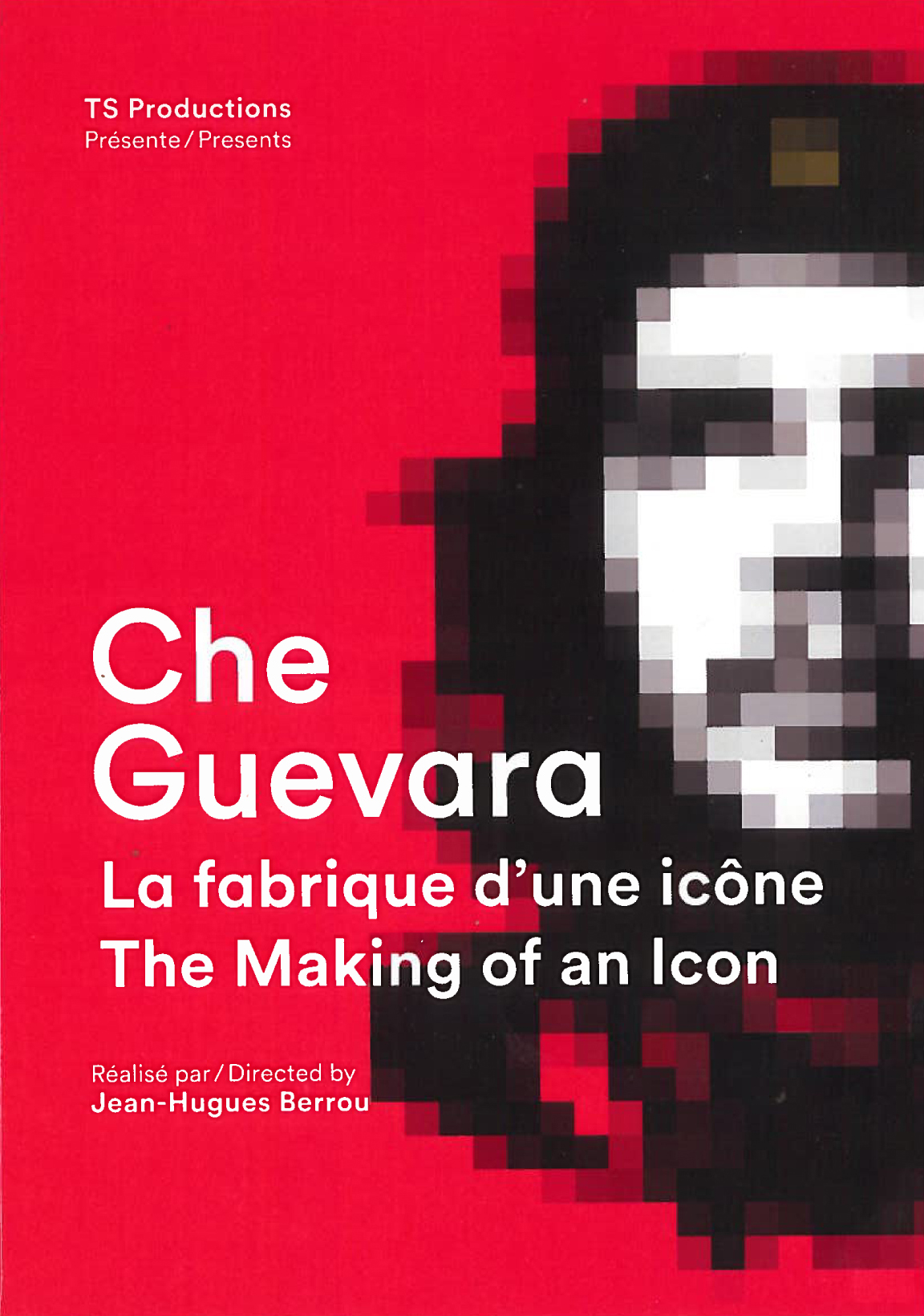 CHE GUEVARA, LA FABRIQUE D'UNE ICONE - Jean-Hugues Berrou